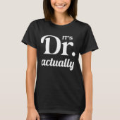 It's Dr. Actually - PhD Graduate, Funny Graduation T-shirt (Voorkant)