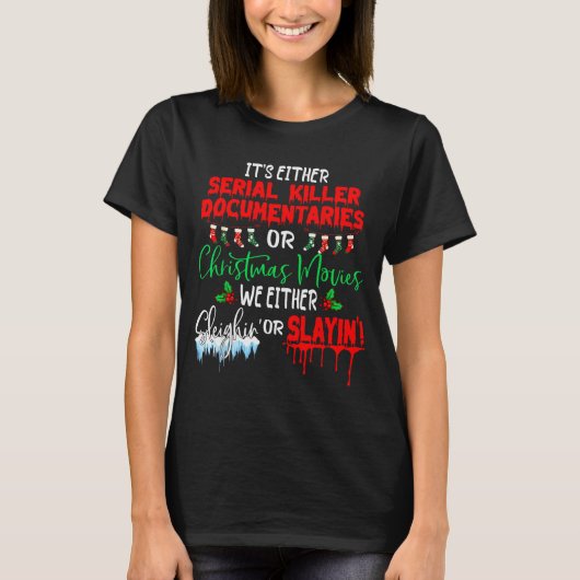 It's Either Serial Killer Doentaries Or Christmas  T-shirt (Voorkant)