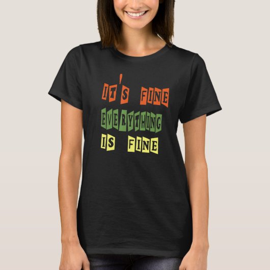 It's Fine Everything is Fine Sarcasm Design T-shirt (Voorkant)