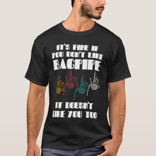 it's fine if you don't like bagpipe bagpipes t-shirt (Voorkant)