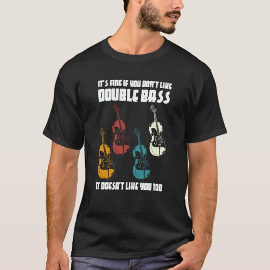 it's fine if you don't like double bass double bas t-shirt (Voorkant)