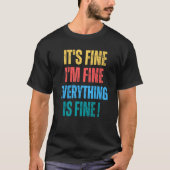 It's Fine I'm Fine Everything Is Fine   1 T-shirt (Voorkant)