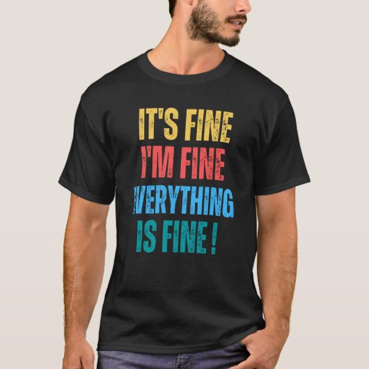 It's Fine I'm Fine Everything Is Fine 1 T-shirt (Voorkant)