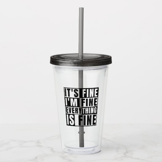IT'S FINE I'M FINE EVERYTHING IS FINE ACRYL DRINKBEKER (Voorkant)