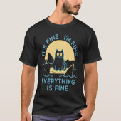It's Fine I'm Fine Everything Is Fine Cat Is Alway T-shirt (Voorkant)