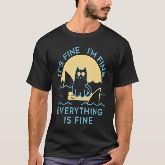 It's Fine I'm Fine Everything Is Fine Cat Is Alway T-shirt (Voorkant)