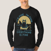 It's Fine I'm Fine Everything Is Fine Cat Is Alway T-shirt (Voorkant)