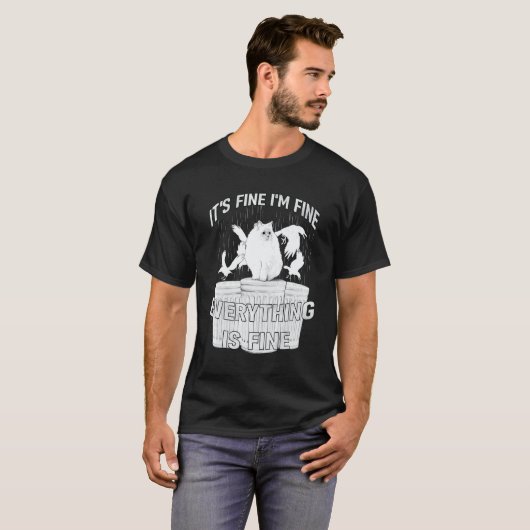 IT'S FINE I'M FINE EVERYTHING IS FINE CAT MEME T-SHIRT (Voorkant volledig)