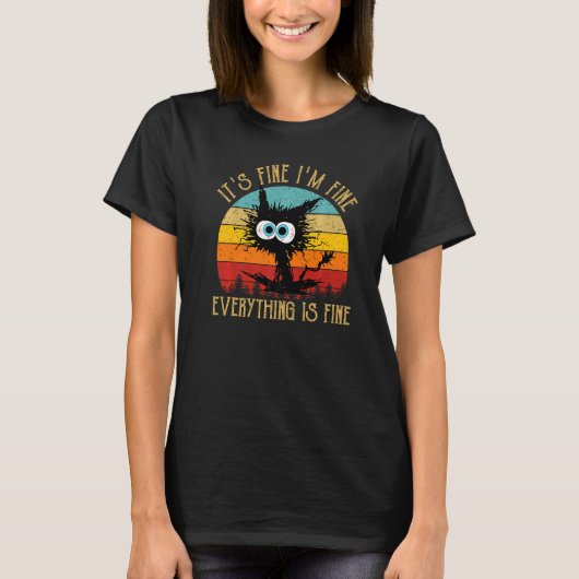 It's Fine I'm Fine Everything Is Fine Funny Cat Pr T-shirt (Voorkant)