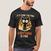 It's Fine I'm Fine Everything Is Fine Funny cat T-shirt (Voorkant)