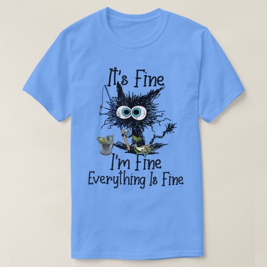 Its Fine Im Fine Everything Is Fine Funny Fishing T-shirt (Design voorkant)