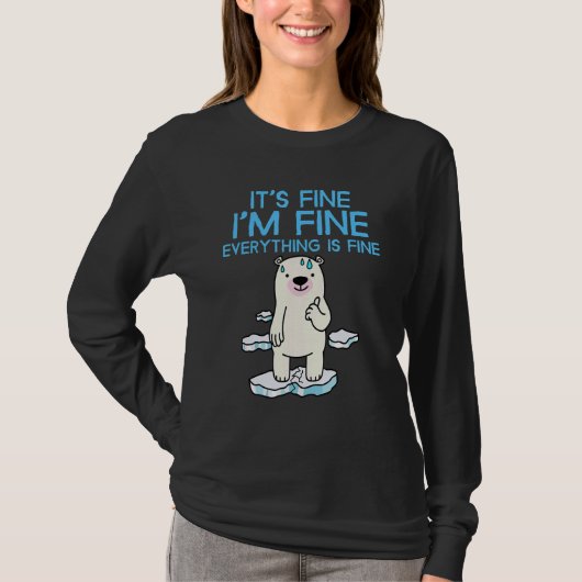 It's Fine I'm Fine Everything is Fine Polar Bear T-shirt (Voorkant)