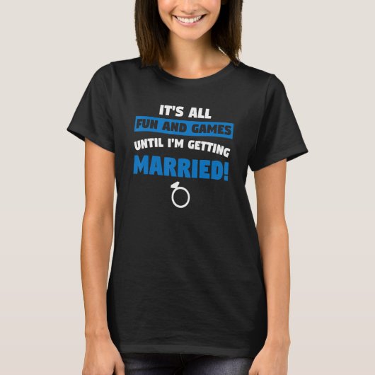 it's fun and games until I'm getting mattied bache T-shirt (Voorkant)