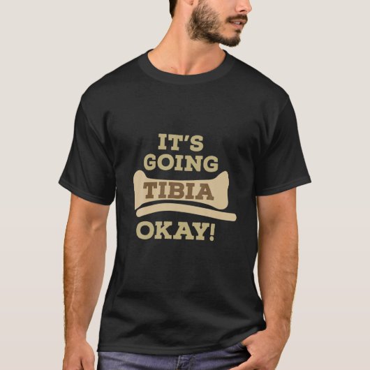 It's Going Tibia Okay. Funny Orthopedic Design T-shirt (Voorkant)