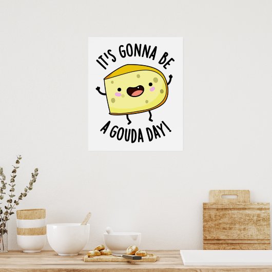 It's Gonna Be A Gouda Day Funny Cheese Pun  Poster (Keuken)