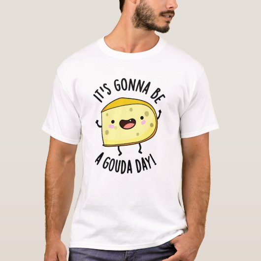 It's Gonna Be A Gouda Day Funny Cheese Pun  T-shirt (Voorkant)