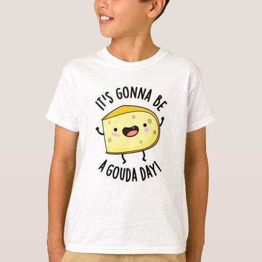 It's Gonna Be A Gouda Day Funny Cheese Pun  T-shirt (Voorkant)