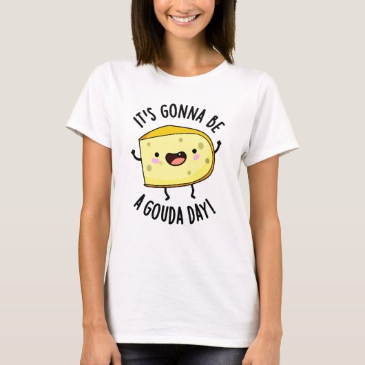 It's Gonna Be A Gouda Day Funny Cheese Pun T-shirt (Voorkant)