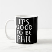 It's Good To Be Phil Novelty Humor  Koffiemok (Links)