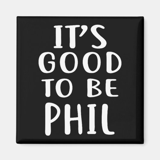 It's Good To Be Phil Novelty Humor Magneet (Voorkant)