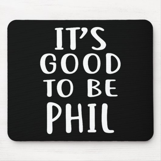 It's Good To Be Phil Novelty Humor Muismat (Voorkant)