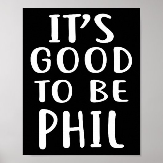 It's Good To Be Phil Novelty Humor  Poster (Voorkant)