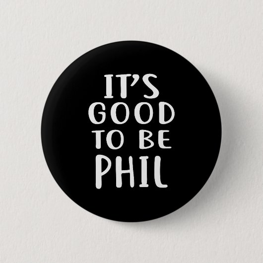 It's Good To Be Phil Novelty Humor  Ronde Button 5,7 Cm (Voorkant)