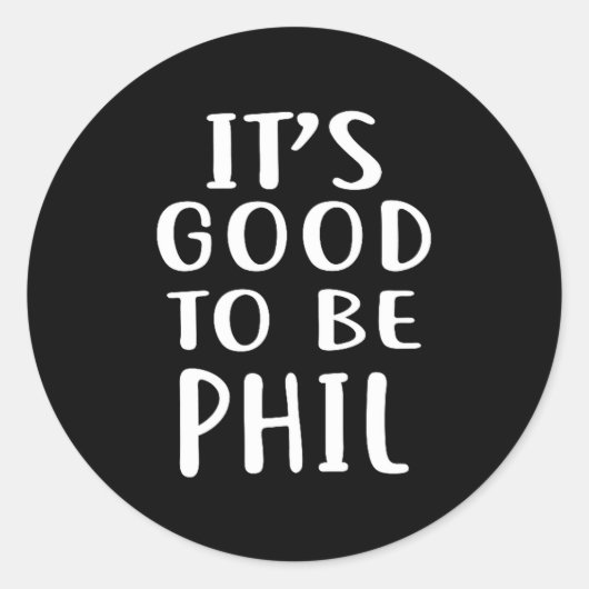 It's Good To Be Phil Novelty Humor  Ronde Sticker (Voorkant)
