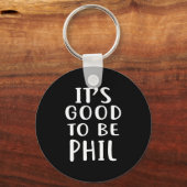 It's Good To Be Phil Novelty Humor  Sleutelhanger (Voorkant)
