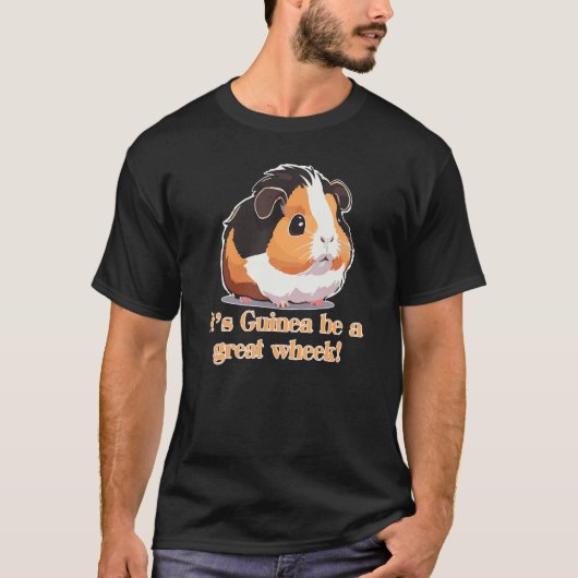 It's Guinea be a great Wheek! Funny Guinea Pig T-shirt (Voorkant)