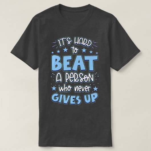 It's Hard Beat A Person Who Never Gives Up Motivat T-shirt (Design voorkant)