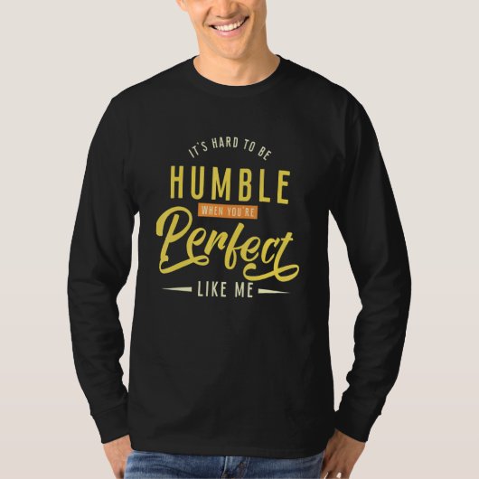 It's hard to be humble when you're perfect like me t-shirt (Voorkant)