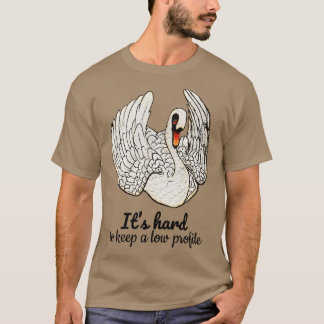 Its hard to keep a low profile Quote T-shirt