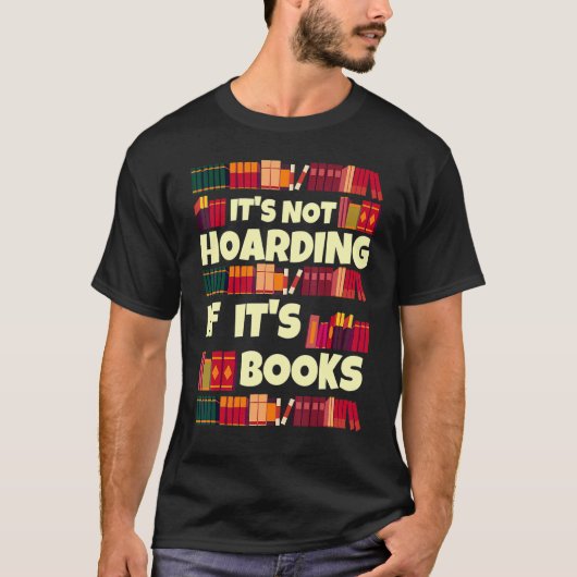 It's Hoarding If It's Books Quote For Readers T-shirt (Voorkant)