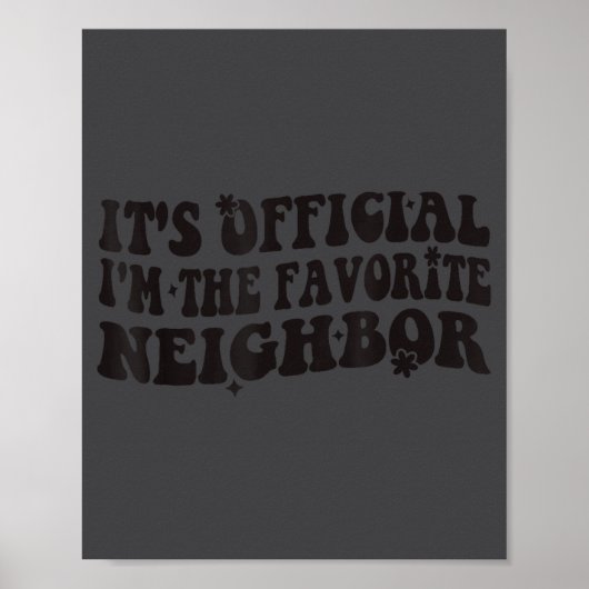 It's I'm The Favorite Neighbor Funny Groovy  Poster (Voorkant)
