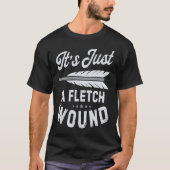 It's Just A Fletch Wound Archery Bowhunting Archer T-shirt (Voorkant)