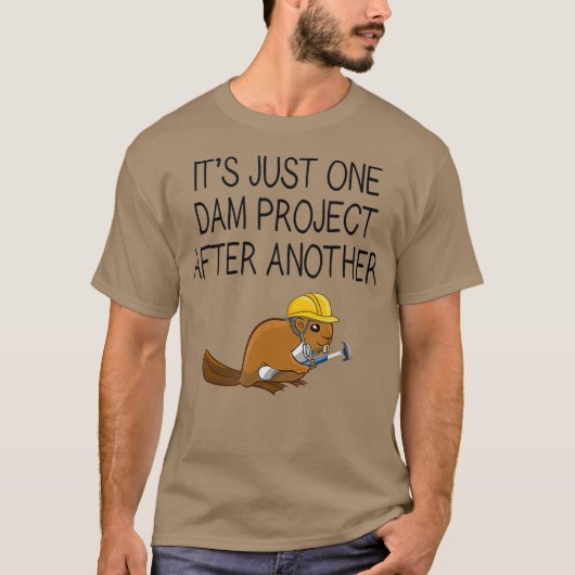 Its Just One Dam Project After Another Beaver T-shirt (Voorkant)