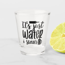 Its Just Water I Swear Funny Shot Glas