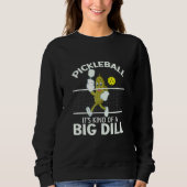 It's Kind Of A Big Dill   Pickleball Paddleball Trui (Voorkant)