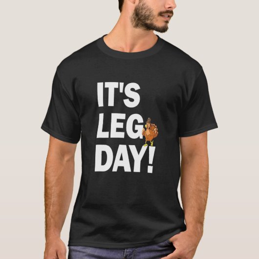 It's Leg Day Happy Turkey Day Thanksgiving Turkey  T-shirt (Voorkant)