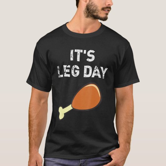 It's Leg Day  Thanksgiving Holiday Turkey Workout  T-shirt (Voorkant)