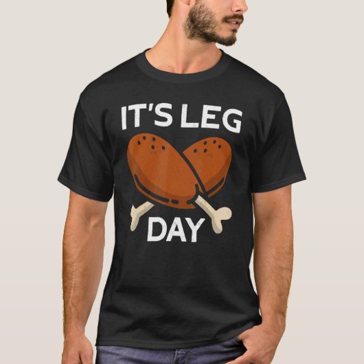 It's Leg Day Turkey Thanks Giving  Thanksgiving 1 T-shirt (Voorkant)