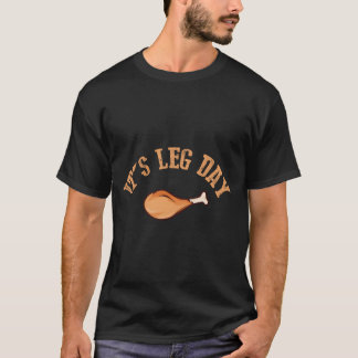 Its Leg Day Turkey Thanksgiving T-shirt