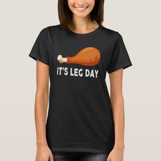 It's Leg Day  Workout Turkey Thanksgiving T-shirt (Voorkant)