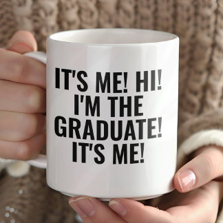 It's Me Hi I'm the Graduate! Funny  Koffiemok