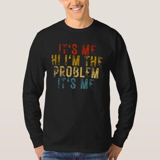 It's Me Hi I'm the Problem It's Me T-shirt (Voorkant)