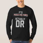 It's Miss Ms Mrs Actually Dr Future Doctor Appreci T-shirt (Voorkant)
