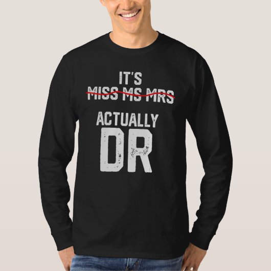 It's Miss Ms Mrs Actually Dr Future Doctor Appreci T-shirt (Voorkant)