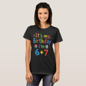 It's My Birthday I'm 6 7 Six Seven Teenager Funny  T-shirt (Voorkant volledig)