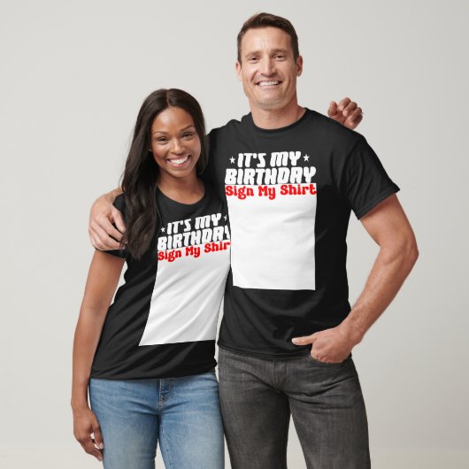 It's My Birthday Sign My Shirt (Unisex)